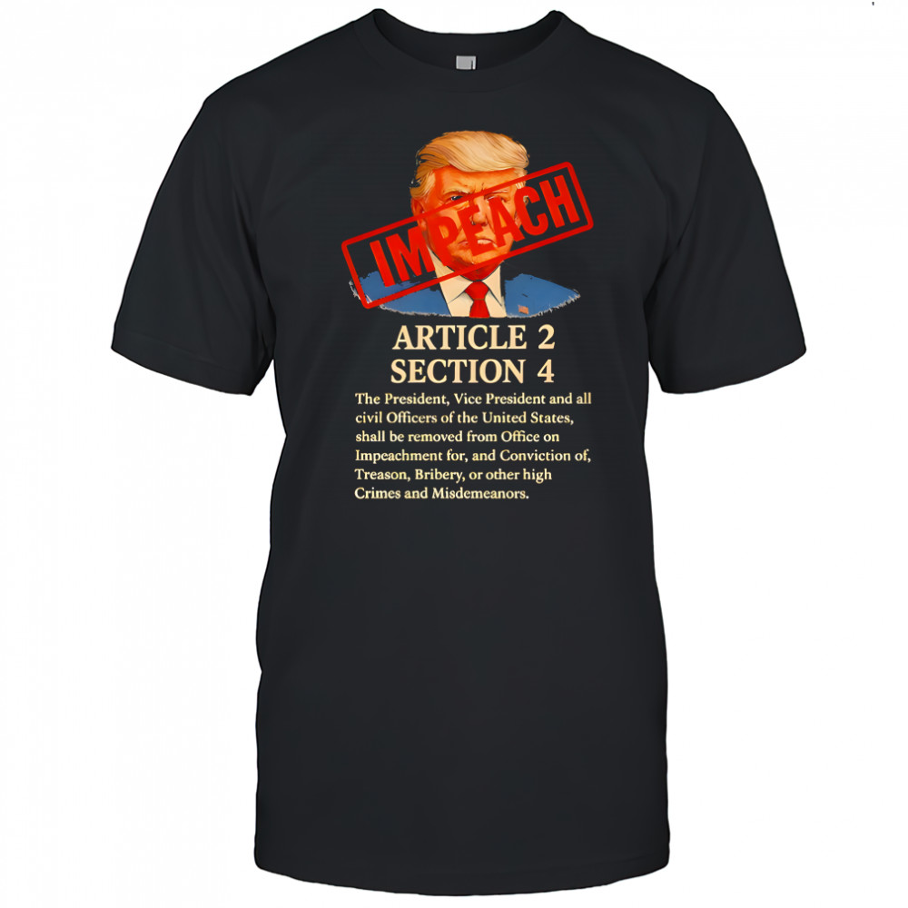 Donald Trump article 2 section 4 the president vice president and all civil officers shirt