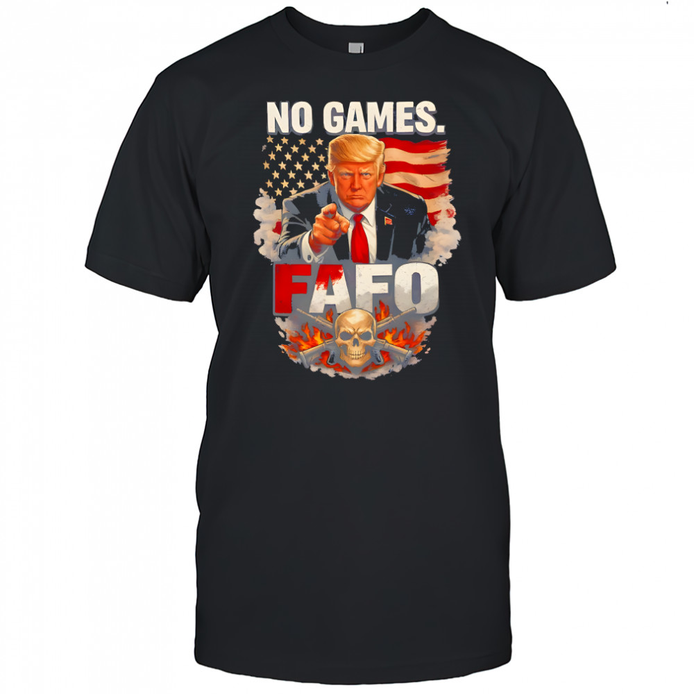 Donald Trump No Games FAFO American flag graphic shirt
