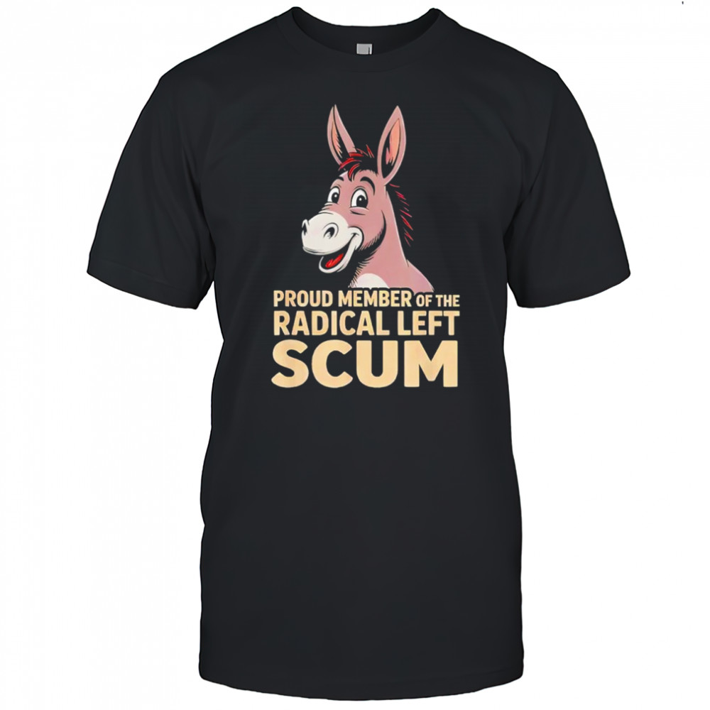 Donkey Proud Member of The Radical Left Scum graphic shirt