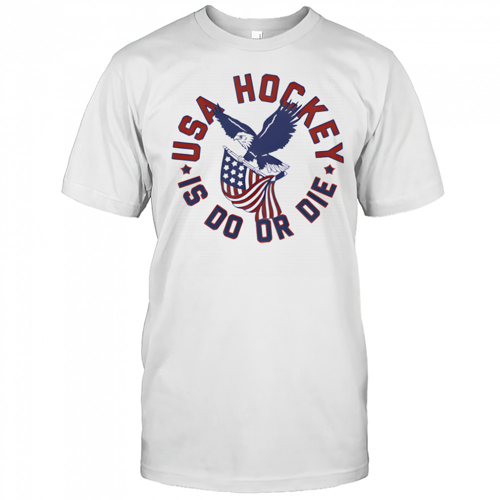 Eagle USA Hockey Is Do or Die shirt