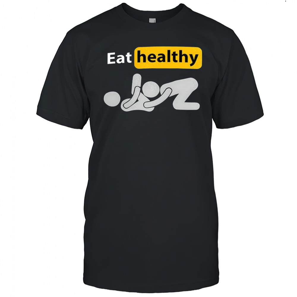 Eat healthy stickman meme shirt