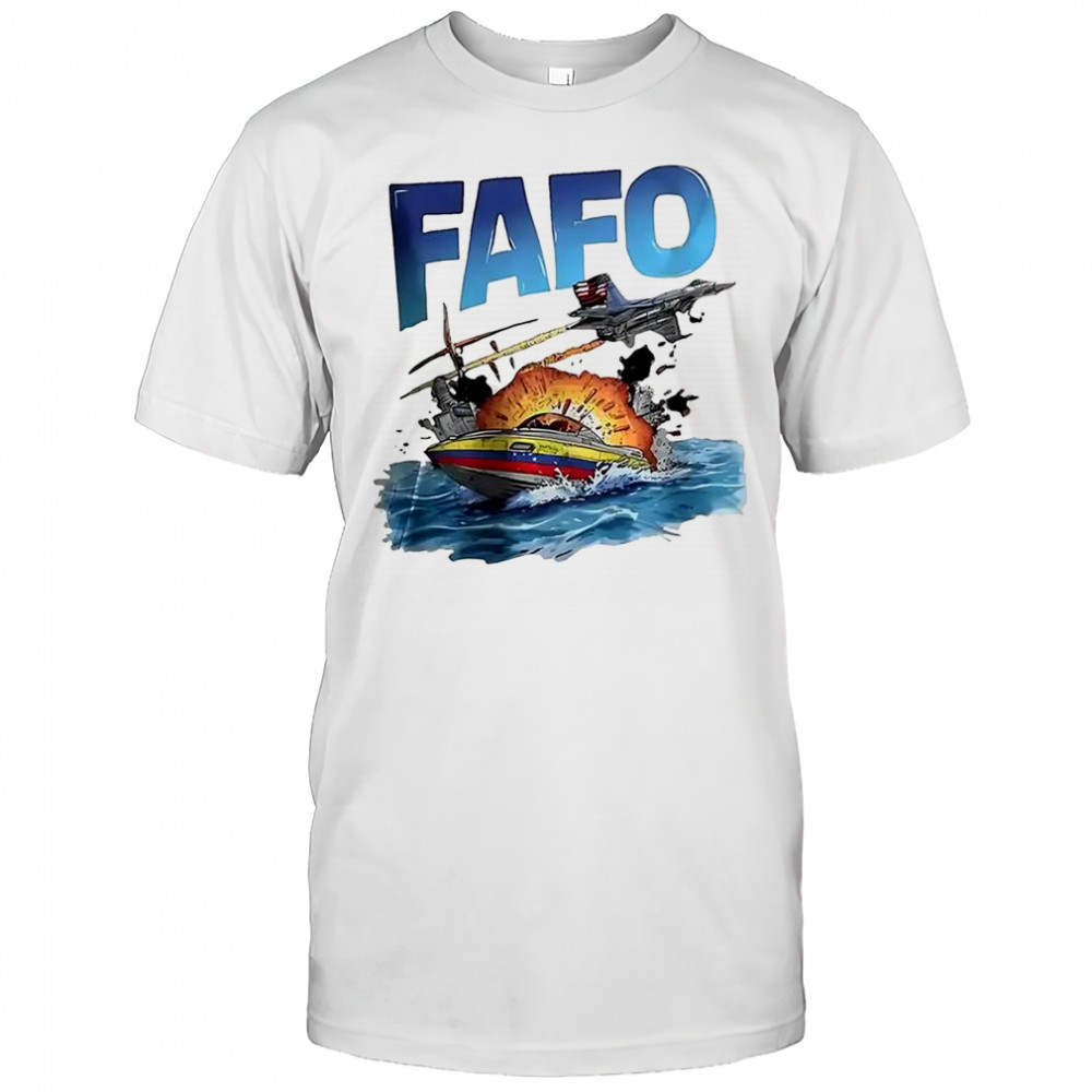 FAFO American planes sank a Venezuelan ship shirt