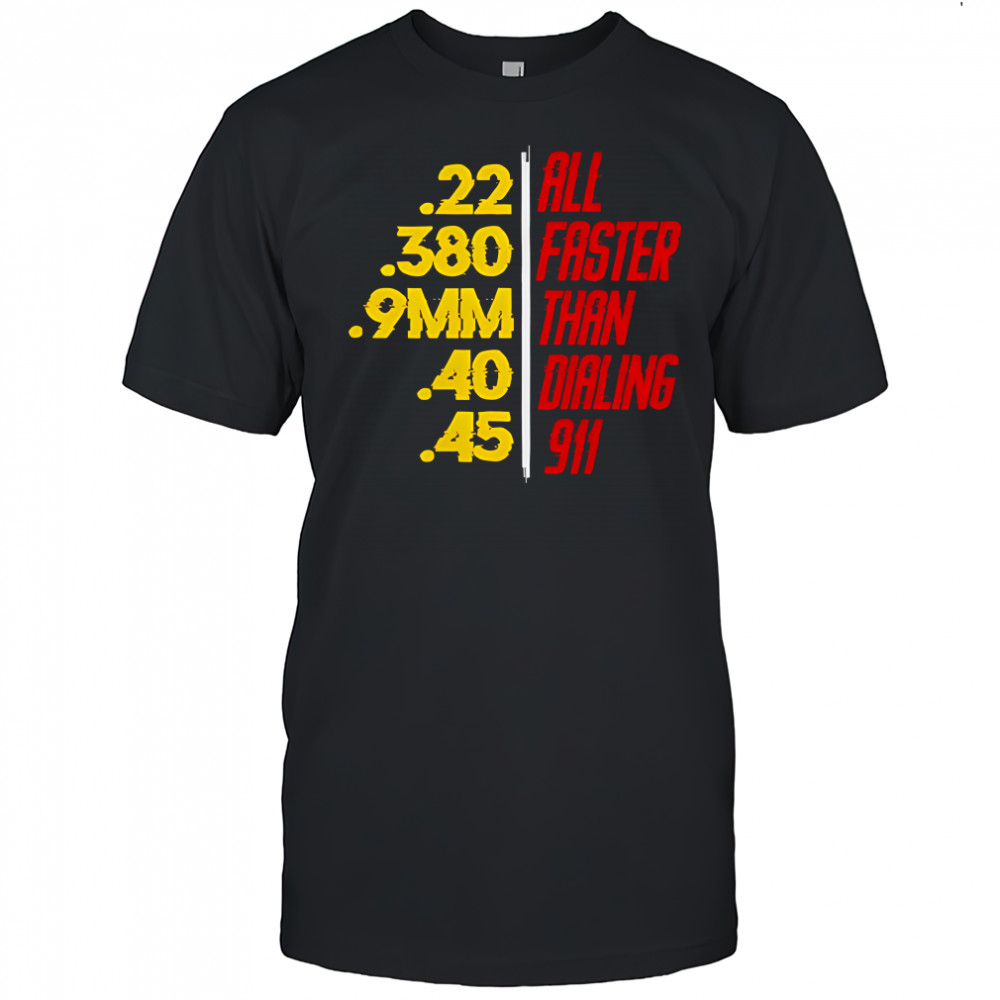 Faster Than Dialing 911 graphic shirt