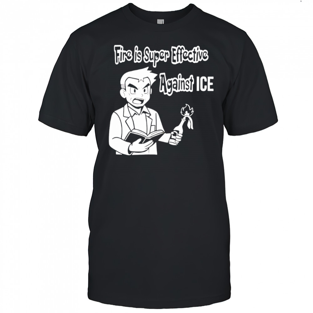 Fire Is Super Effective Against Ice Shirt