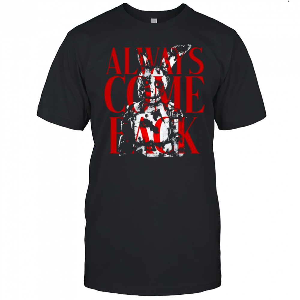 Five Nights at Freddy’s always come back shirt