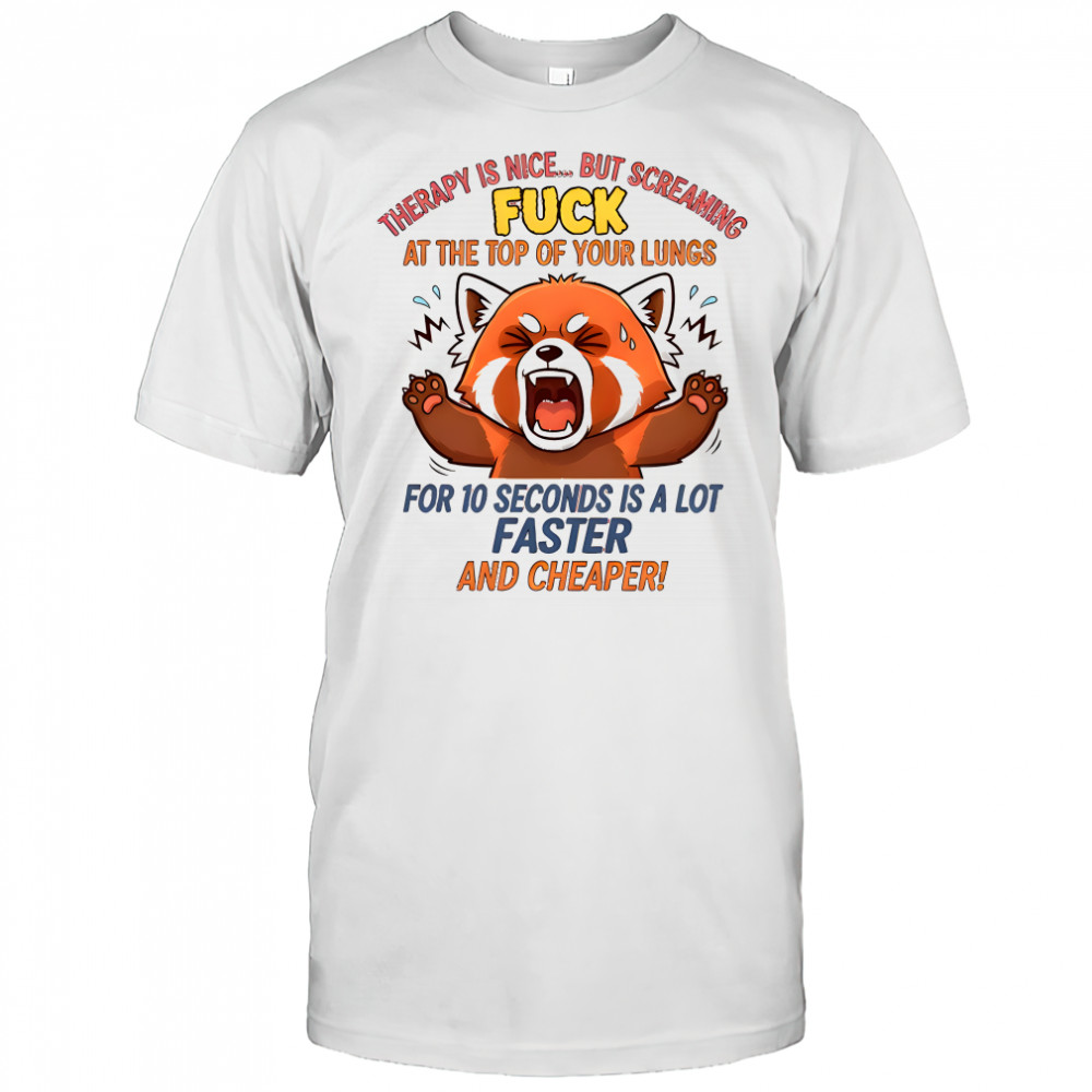 Funny fox therapy is nice but screaming fuck at the top of your lungs shirt