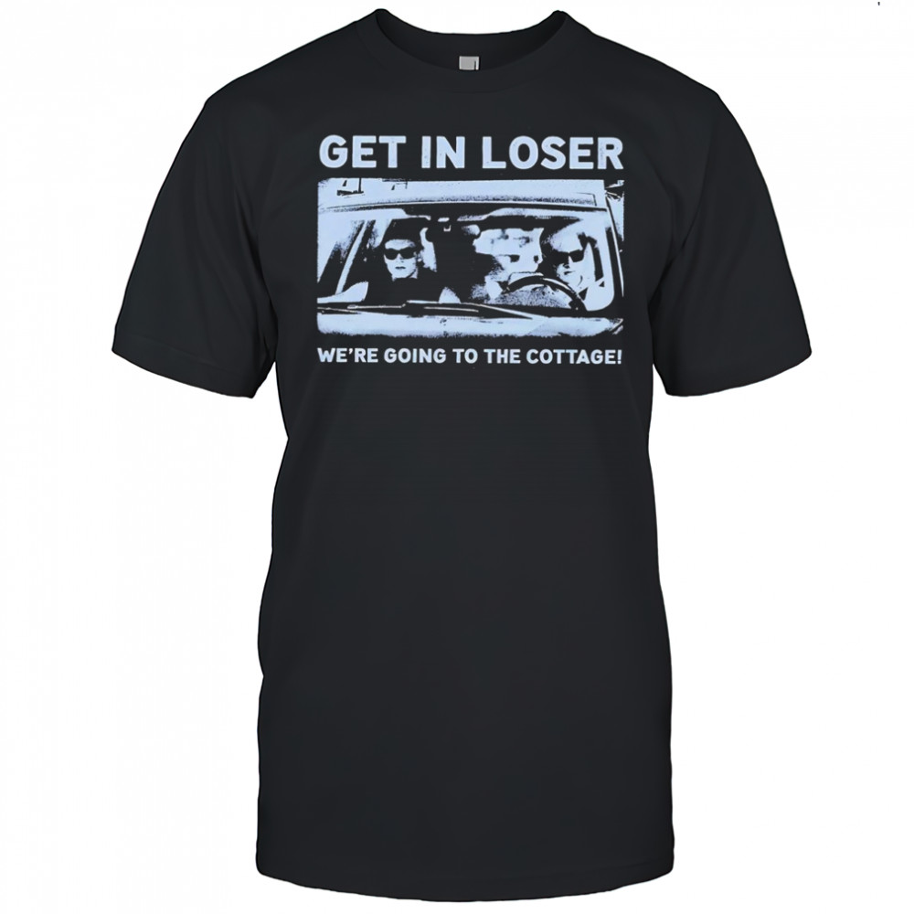Get in loser we’re going to the cottage Mean Girls shirt