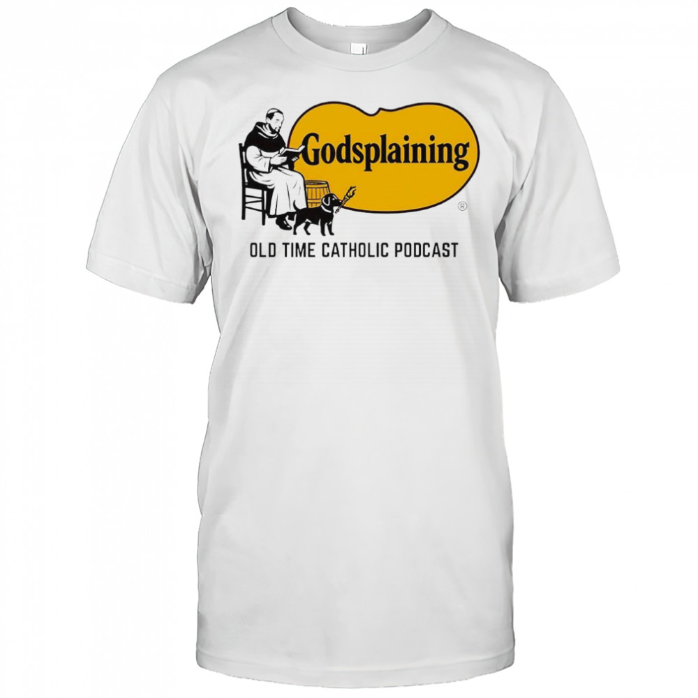 Godsplaining Old Time Catholic Podcast shirt