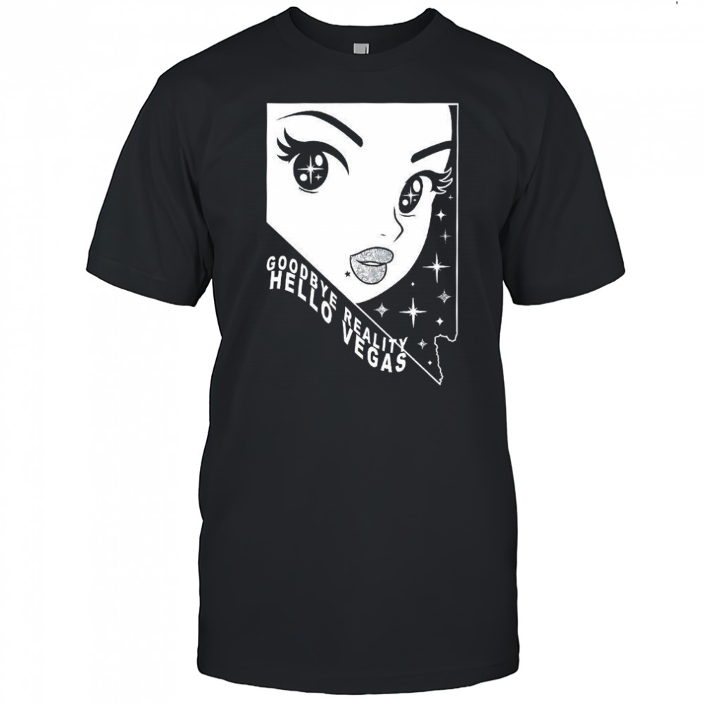 Goodbye reality hello vegas shirt