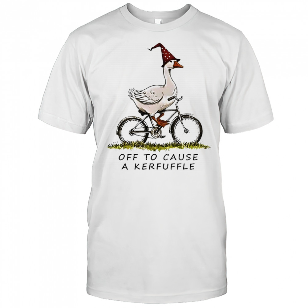 Goose riding a bicycle off to cause a Kerfuffle shirt