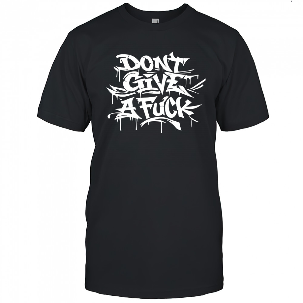 Graff don’t give a fuck shirt