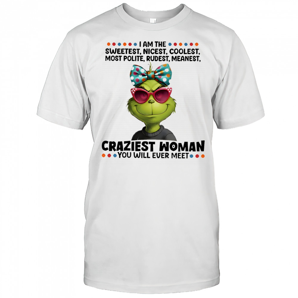 Grinch I am the sweetest nicest coolest most polite rudest meanest shirt