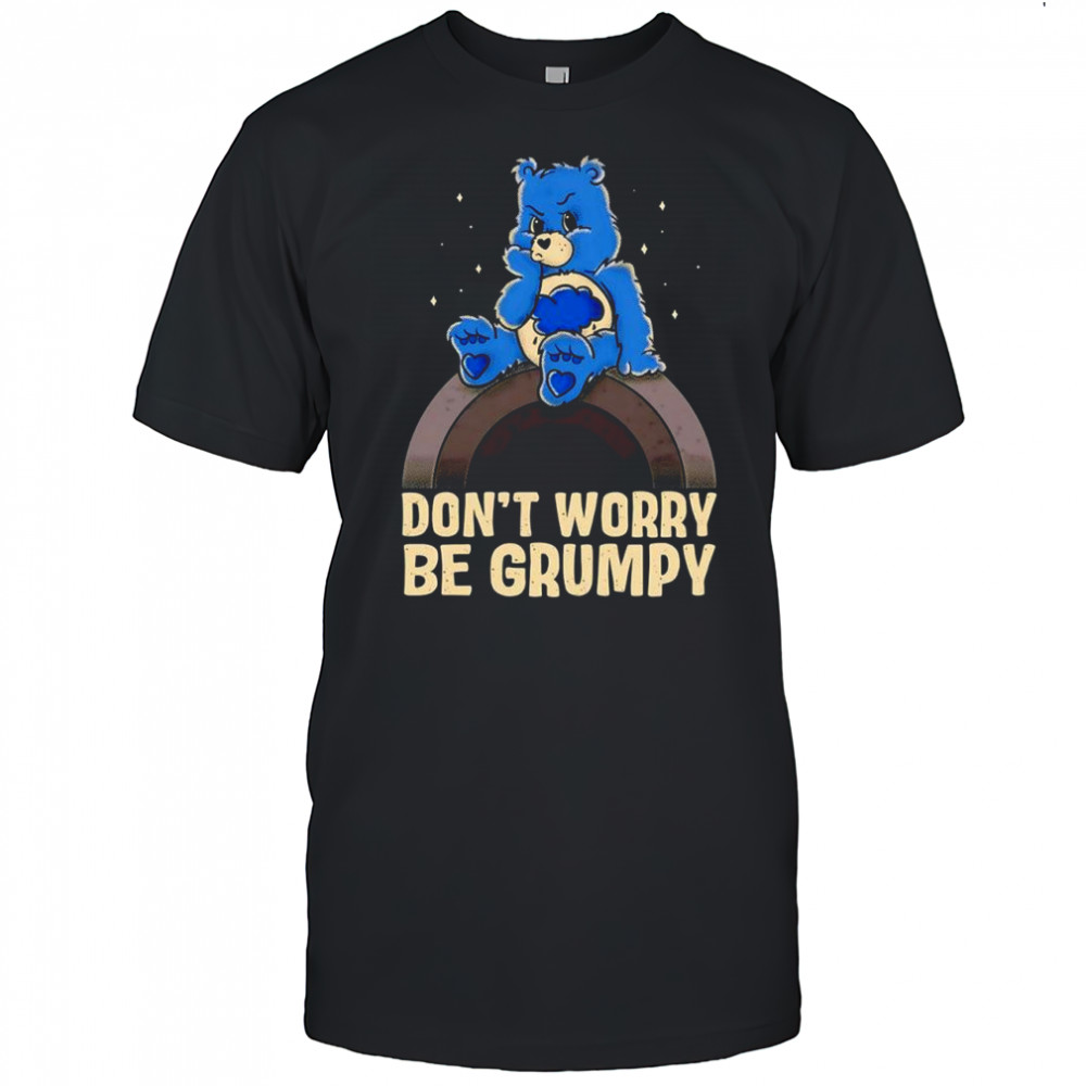 Grumpy Bear Don’t Worry Be Grumpy graphic shirt