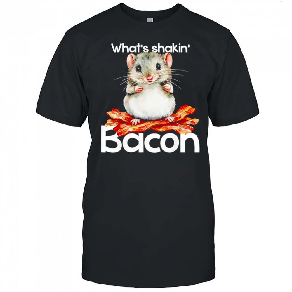 Hamster what’s shakin’ bacon shirt