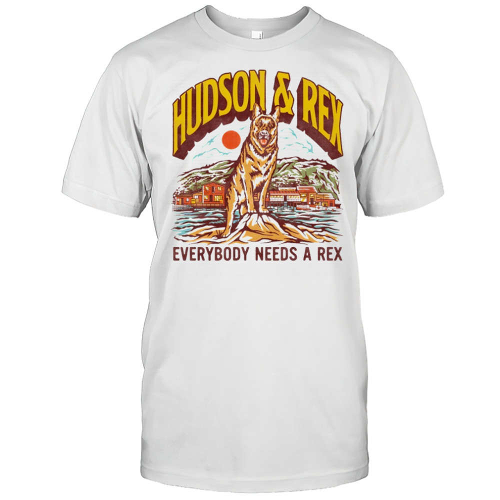 Hudson & Rex Everybody Needs A Rex Shirt