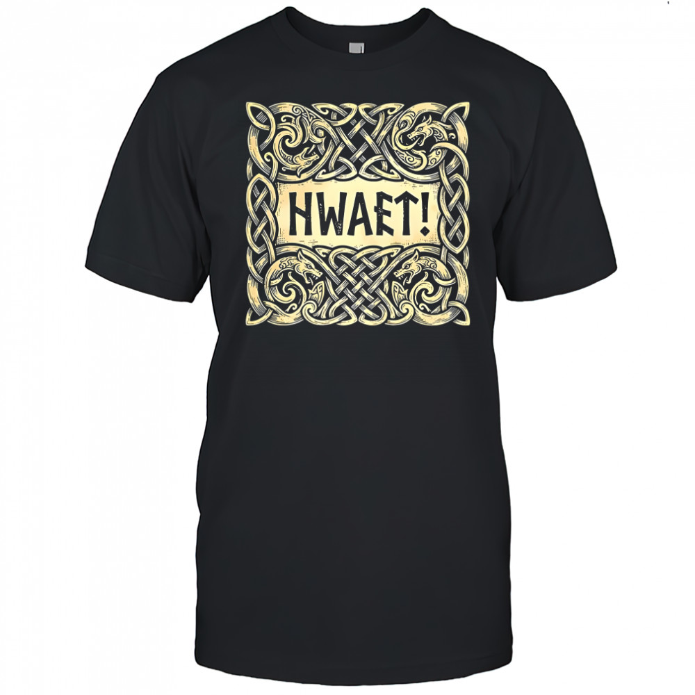 Hwaet ancient poem Beowulf Viking art shirt