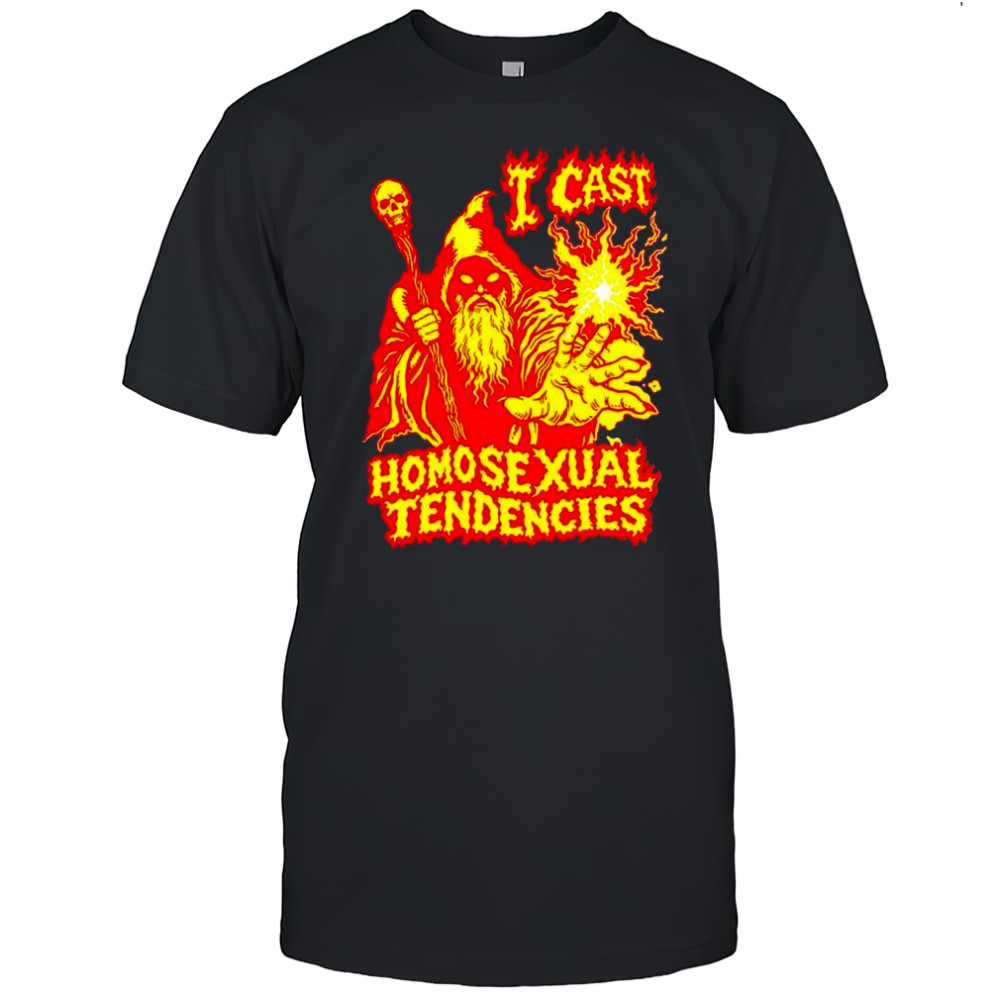I cast homosexual tendencies fire wizard shirt