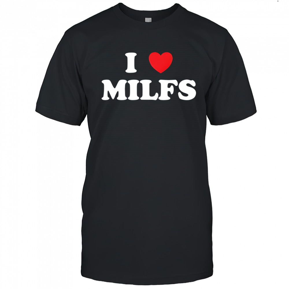 I Heart Milfs love shirt