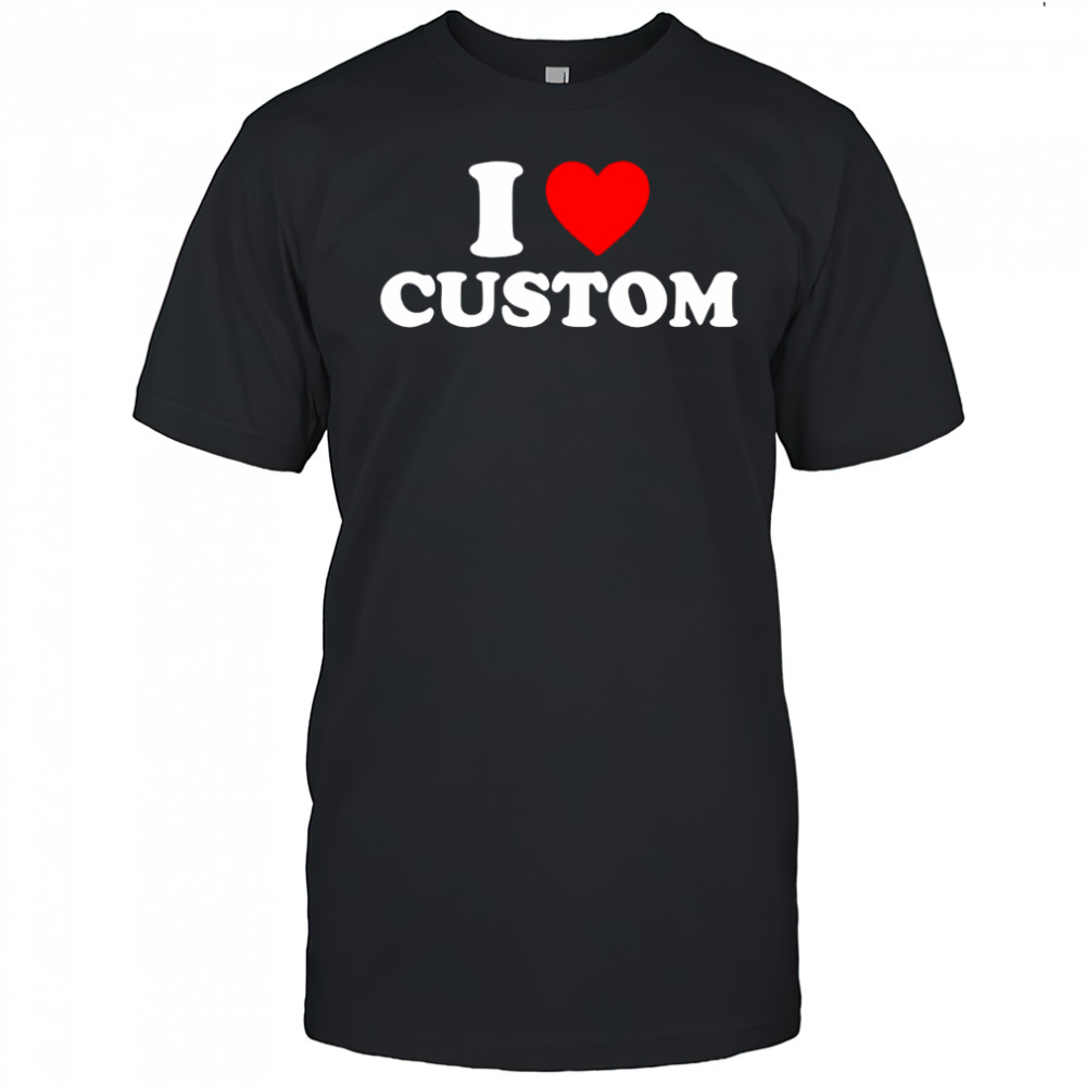 I love Custom Valentines Day shirt