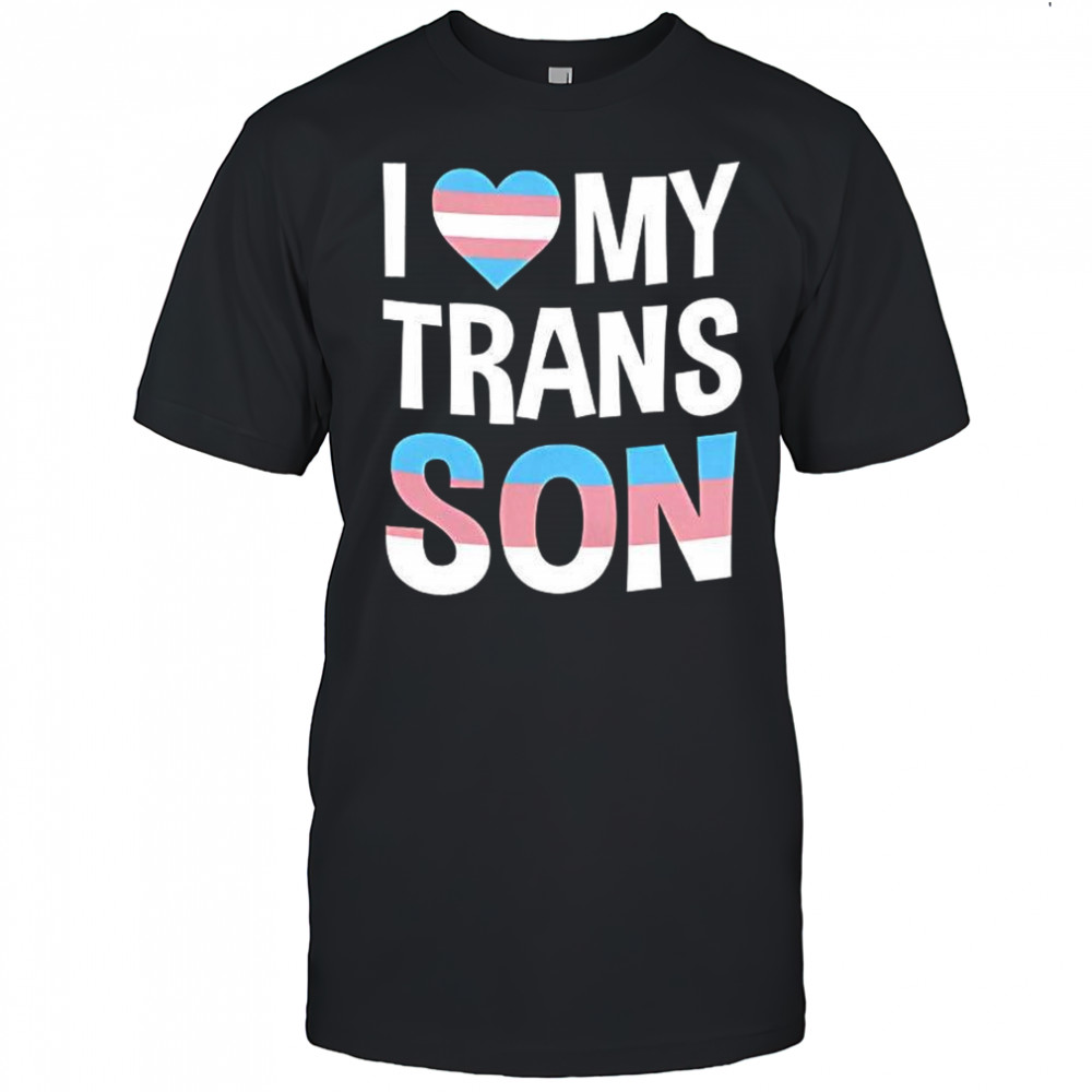 I love my trans Son shirt