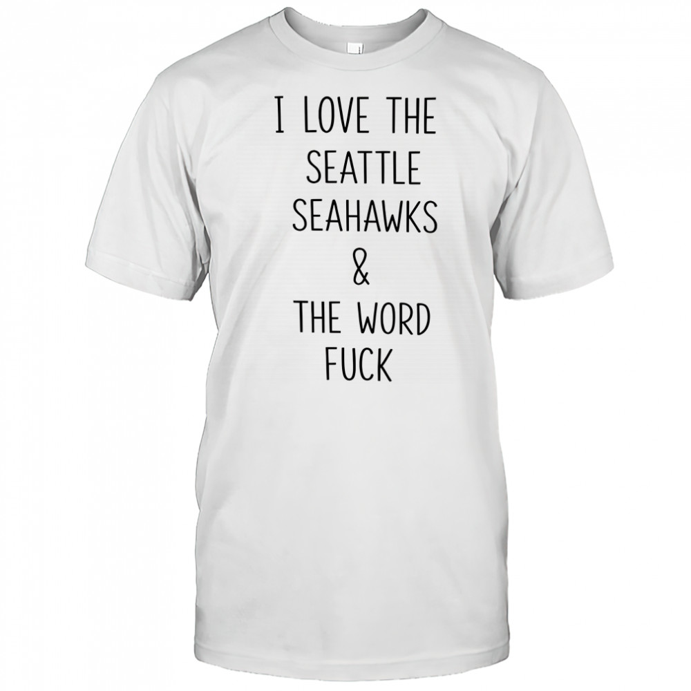 I love the Seattle Seahawks and the word fuck shirt