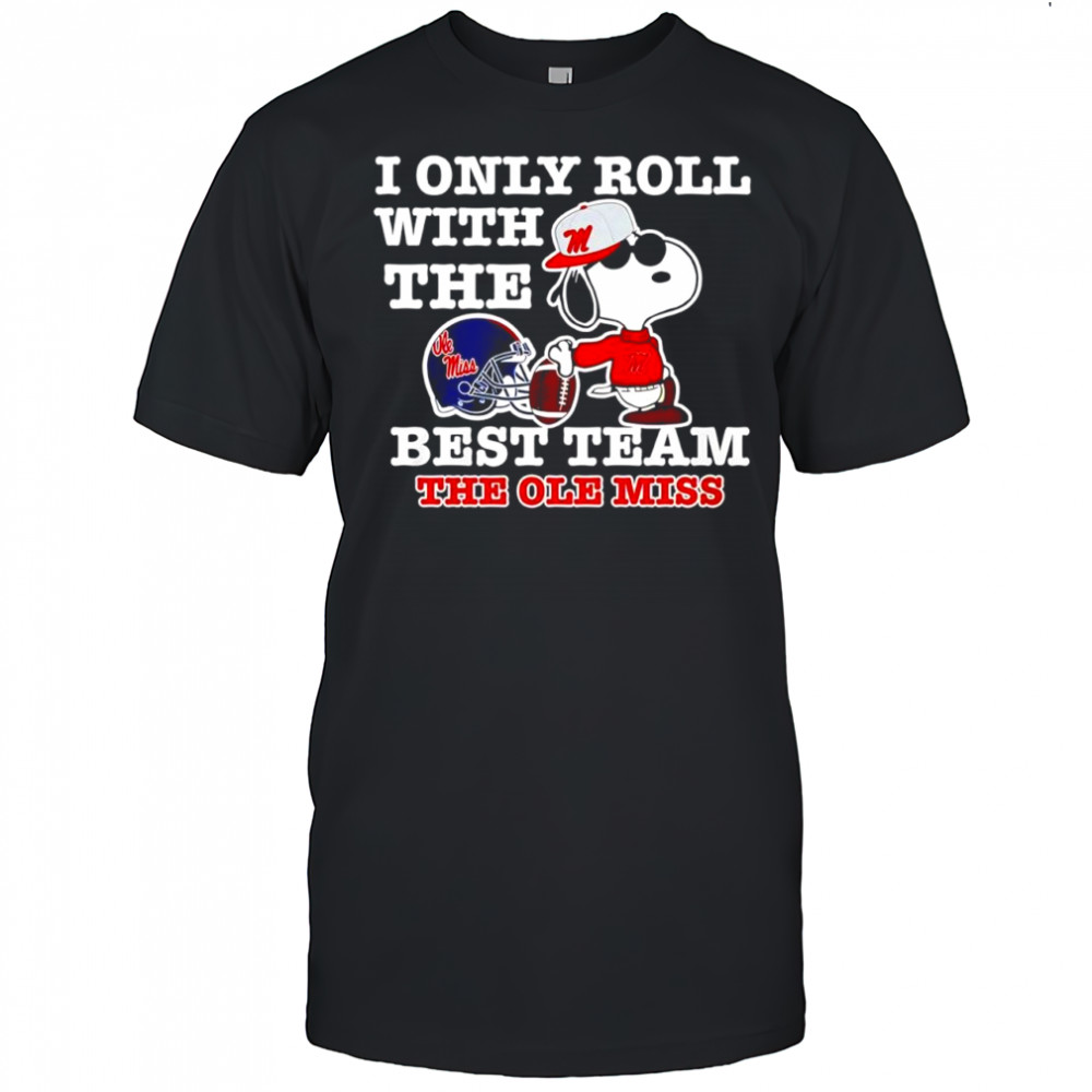 I Only Roll With The Best Team The Ole Miss Snoopy Joe Cool shirt