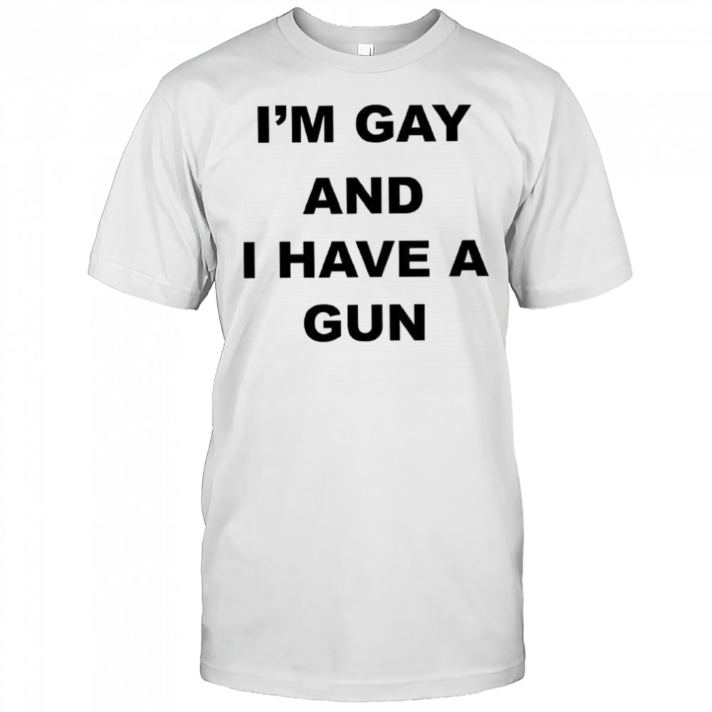 I’m gay and I have a gun shirt