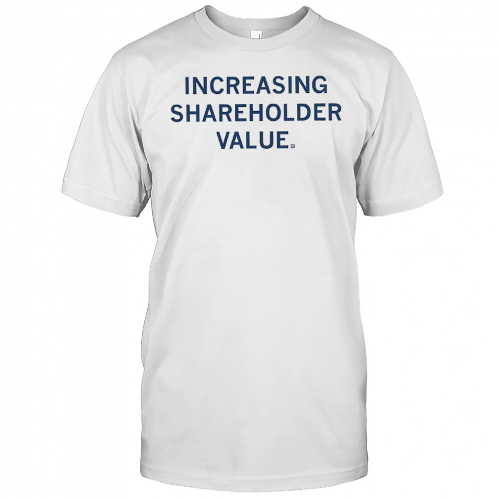 Increasing shareholder value letter shirt