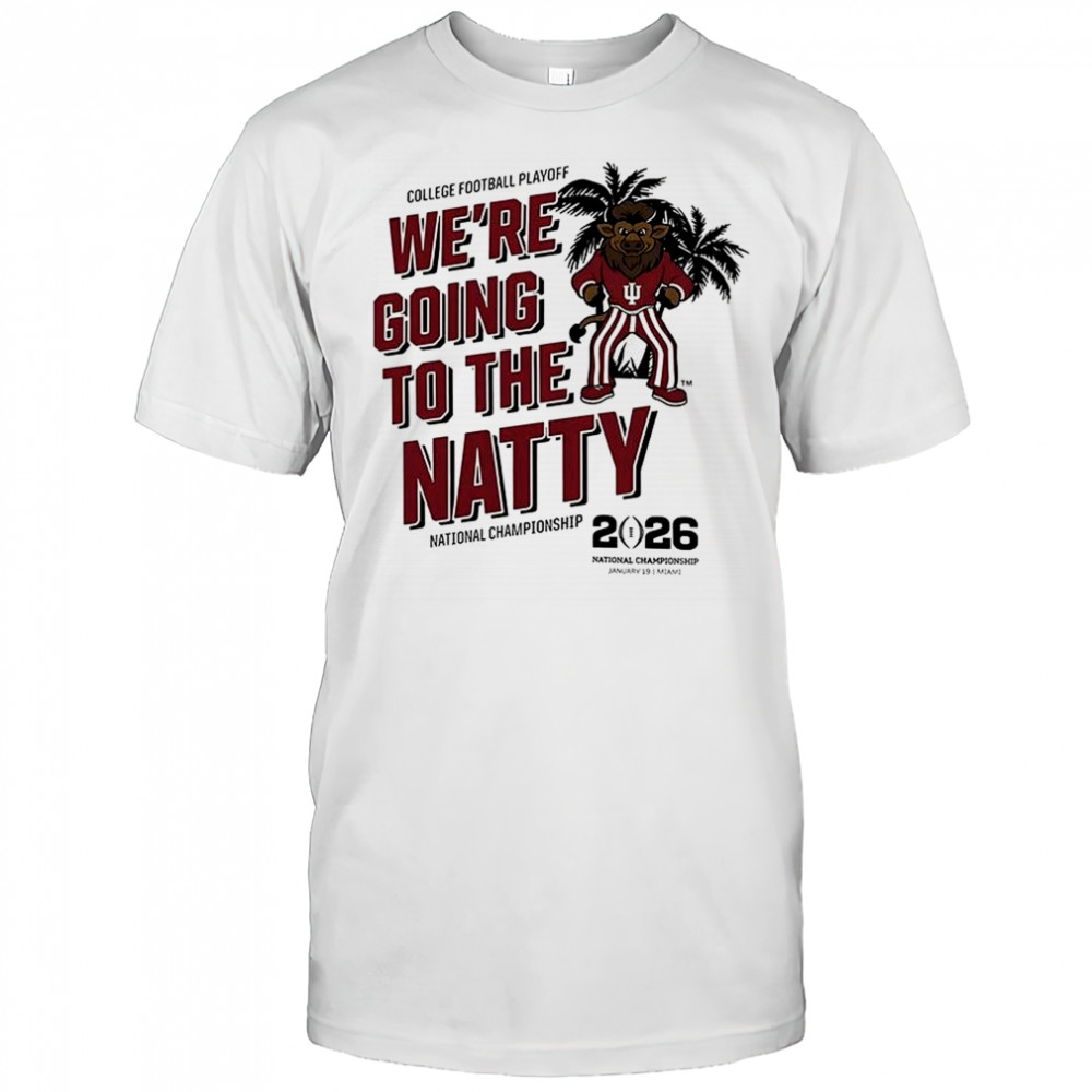 Indiana Hoosiers CFP National Championship 2026 we’re going to the natty mascot shirt