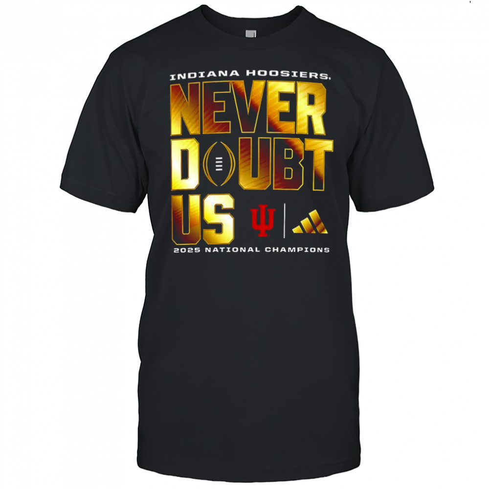 Indiana Hoosiers never doubt US 2025-2026 CFP Champions shirt
