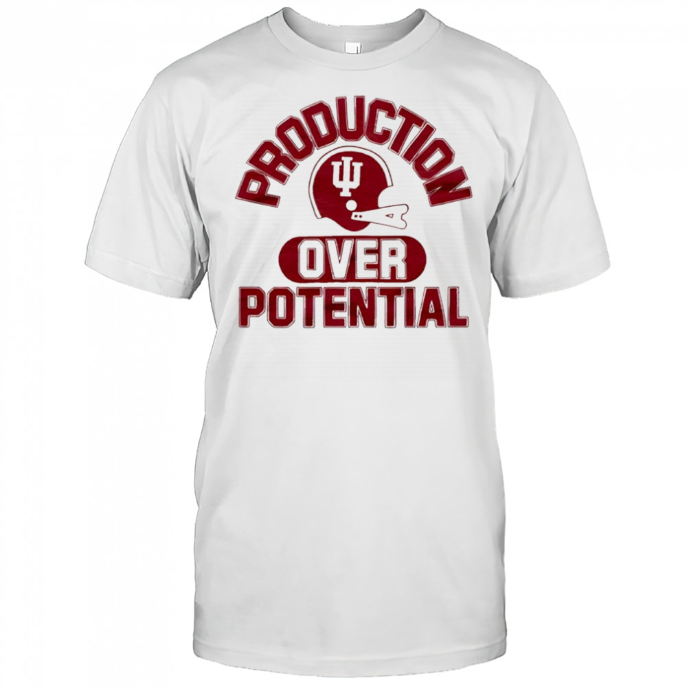 Indiana University Production Over Potential shirt