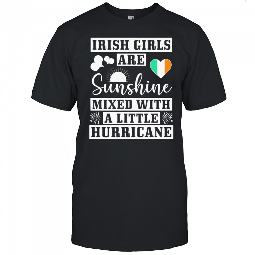 Irish Girls Are Sunshine Mixed With A Little Hurricane Shirt