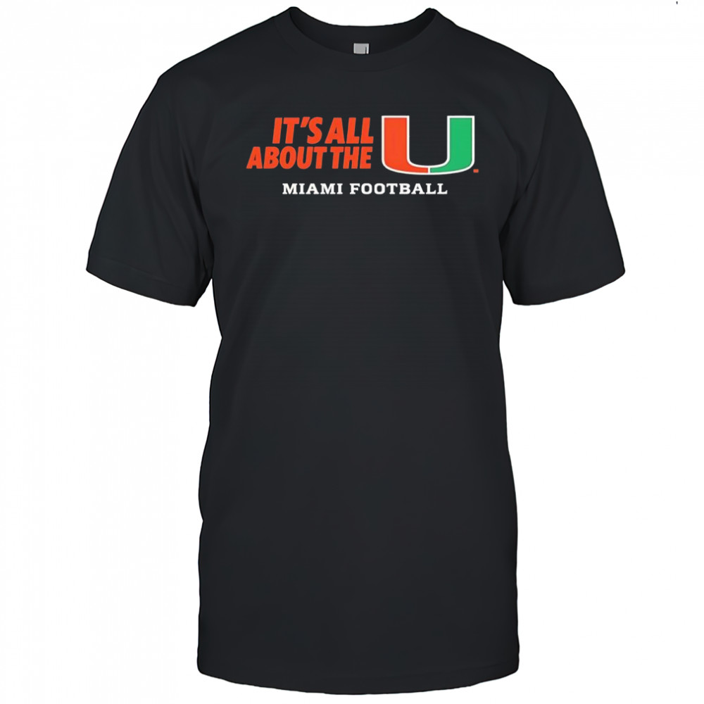 It’s All About The U Miami Football shirt