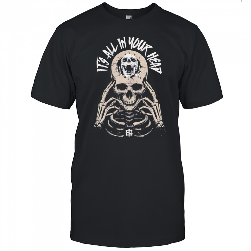 It’s All in Your Head Skeleton and Skull shirt