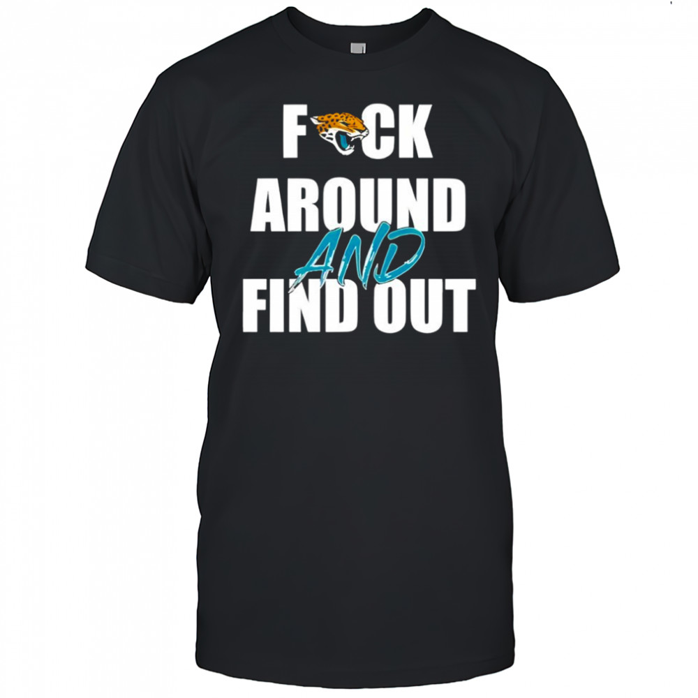 Jacksonville Jaguars Fuck Around And Find Out shirt