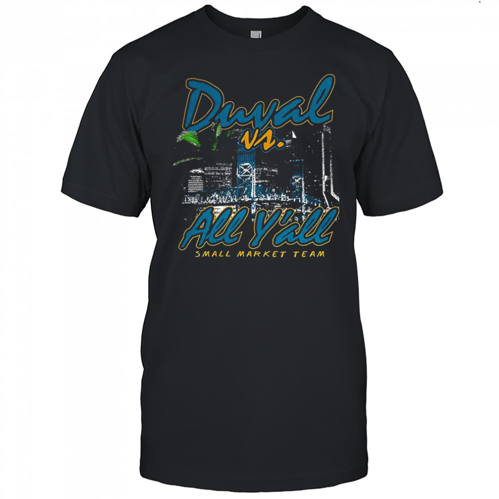 Jacksonville Jaguars NFL Duval vs all y’all small market team shirt