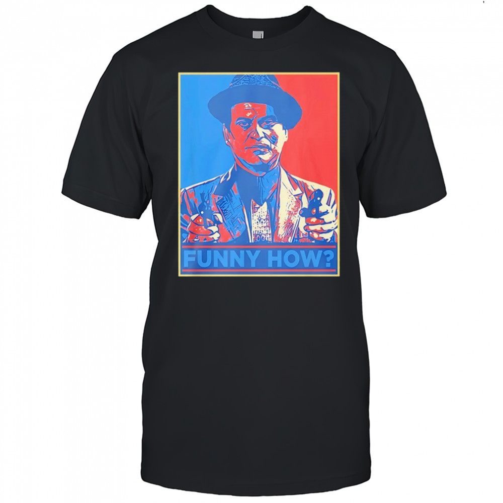 Joe Pesci Goodfellas Funny How graphic shirt