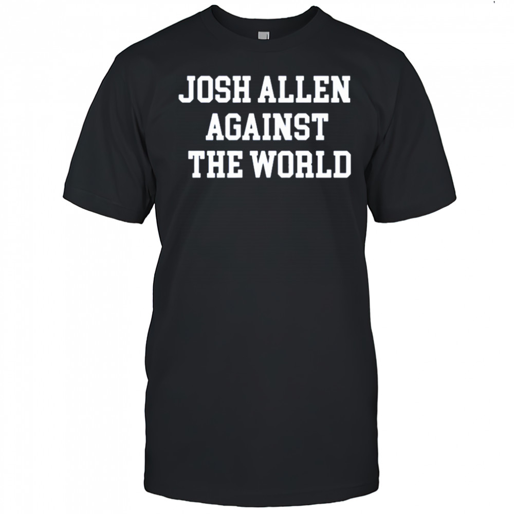 Josh Allen Against The World Shirt