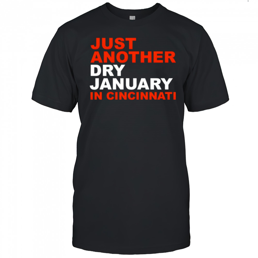 Just another Dry January in Cincinnati Shirt