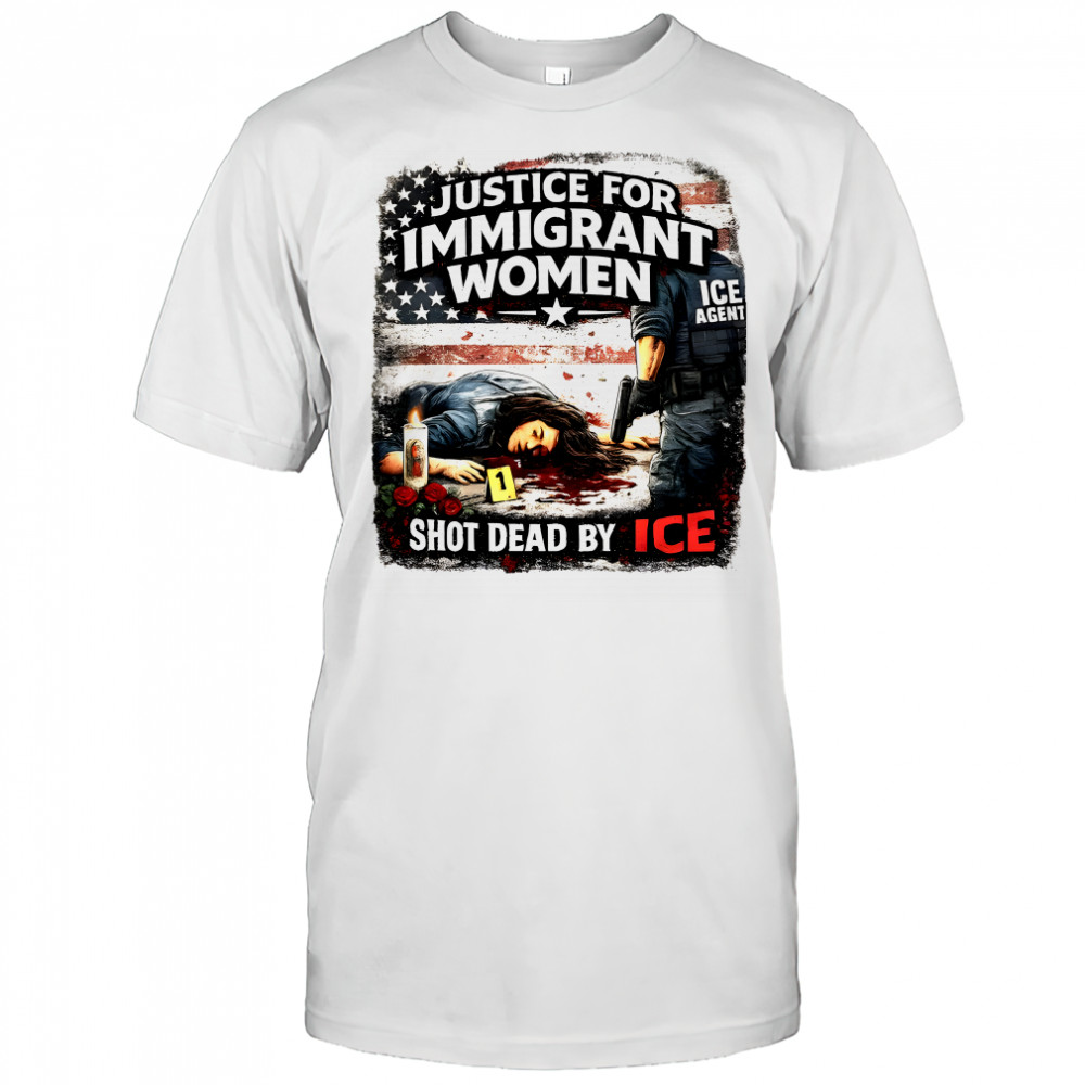 Justice For Immigrant Women Shot Dead By Ice Shirt