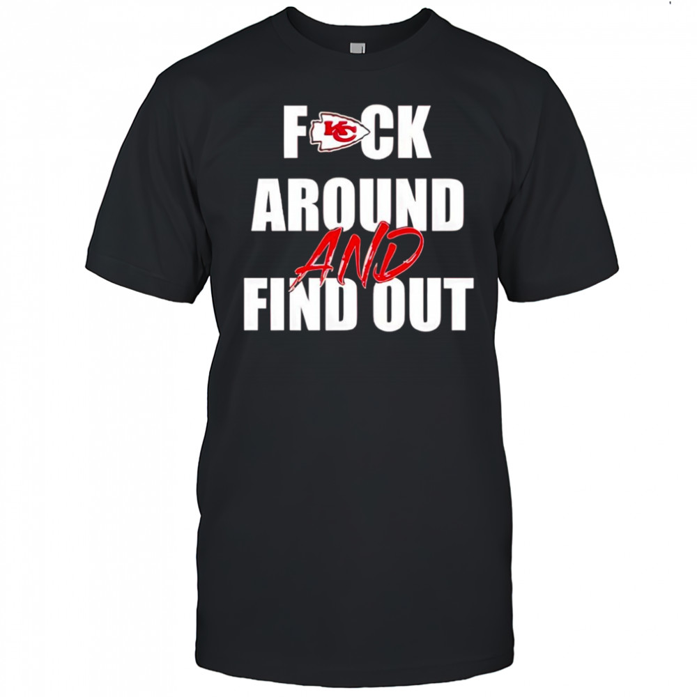 Kansas City Chiefs Fuck Around And Find Out shirt