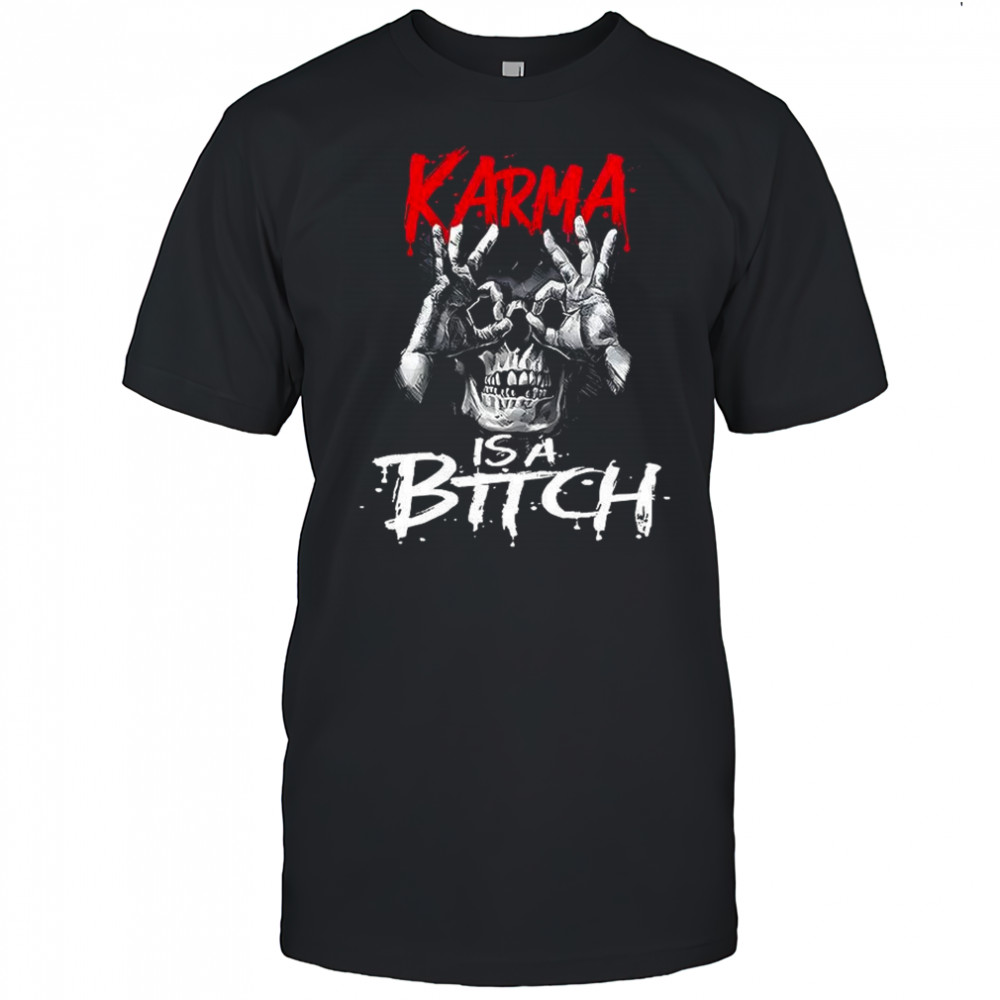 Karma is a bitch skull OK horror shirt