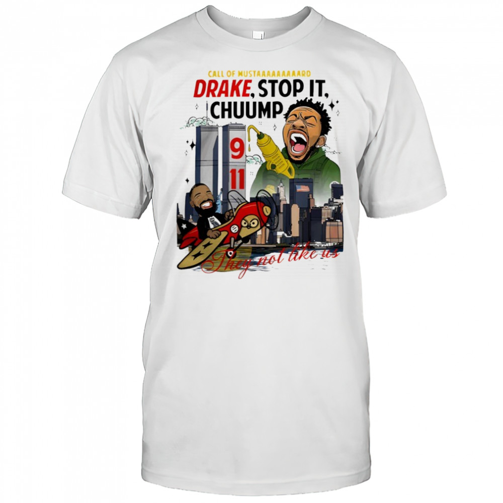 Kendrick Lamar Drake Stop It Chuump They Not Like Us Shirt