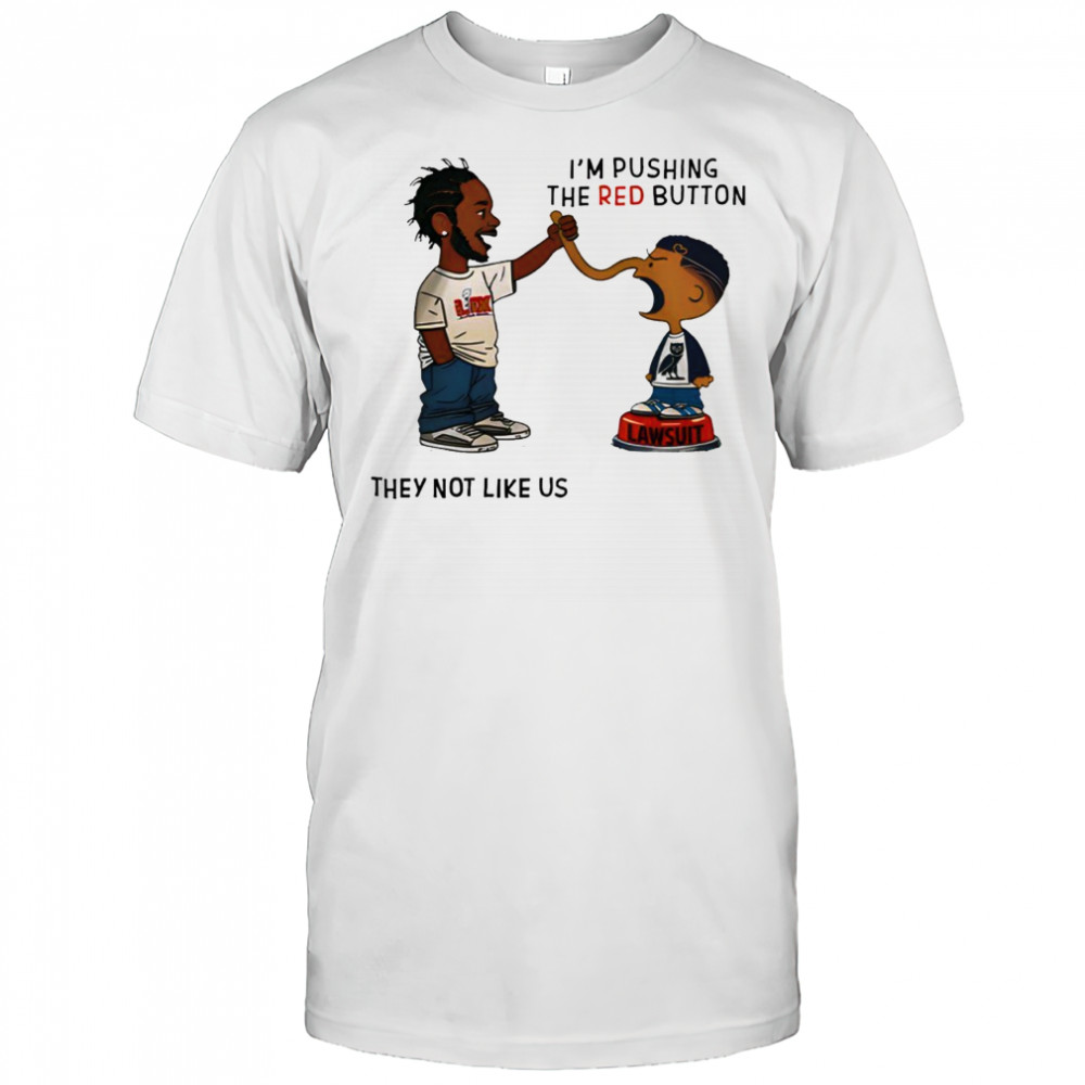 Kendrick Lamar I’m Pushing The Red Button They not Like Us Shirt