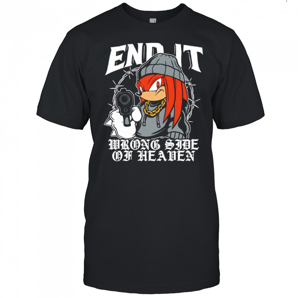 Knuckles end it wrong side of heaven shirt