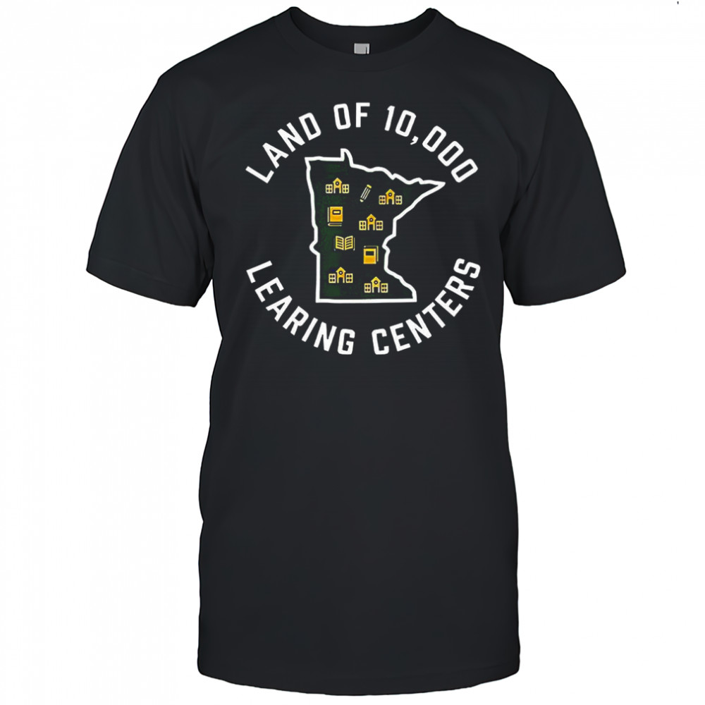 Land of 10,000 learing centers Minnesota quality learning state shirt