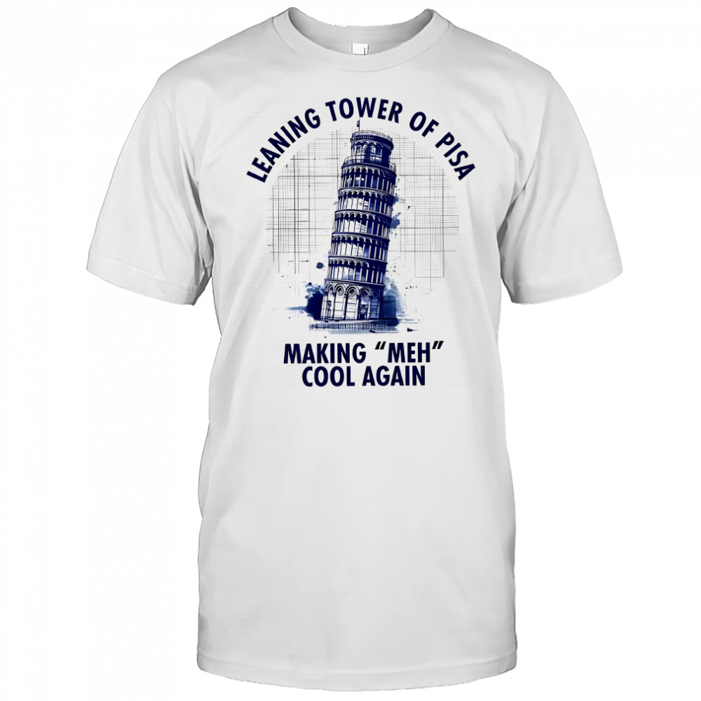 Leaning tower of Pisa Making Meн cool again meme shirt