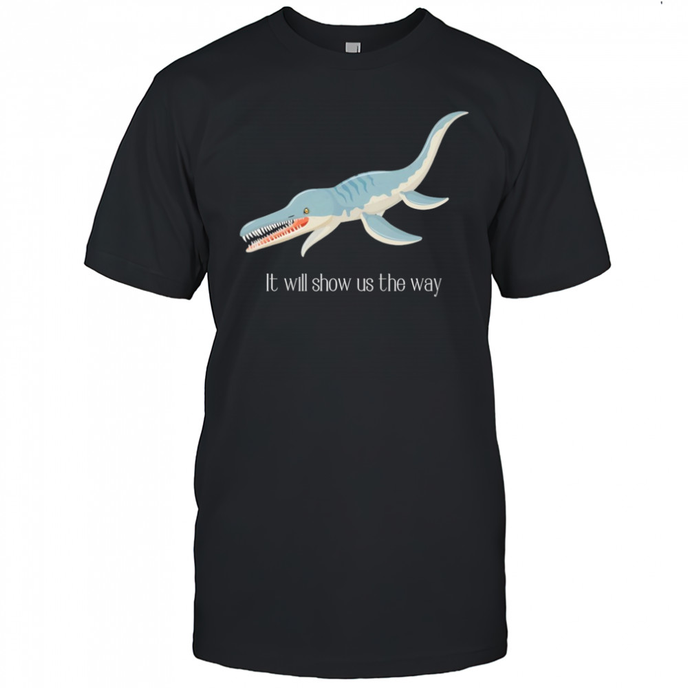 Liopleurodon it will show us the way shirt