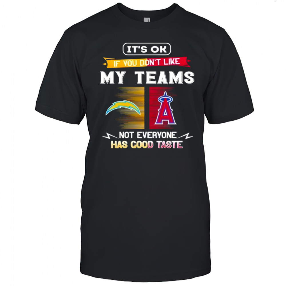 Los Angeles Chargers and Los Angeles Angels it’s ok if you don’t like my teams not everyone shirt