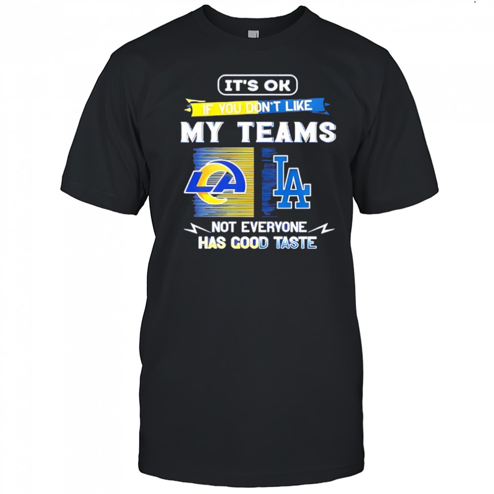 Los Angeles Rams and Los Angeles Dodgers it’s ok if you don’t like my teams not everyone shirt